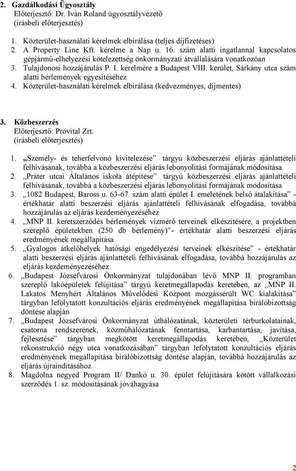 kerület, Sárkány utca szám alatti bérlemények egyesítéséhez 4. Közterület-használati kérelmek elbírálása (kedvezményes, díjmentes) 3. Közbeszerzés Előterjesztő: Provital Zrt.