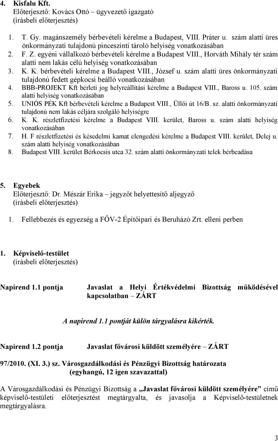 , Horváth Mihály tér szám alatti nem lakás célú helyiség vonatkozásában 3. K. K. bérbevételi kérelme a Budapest VIII., József u.