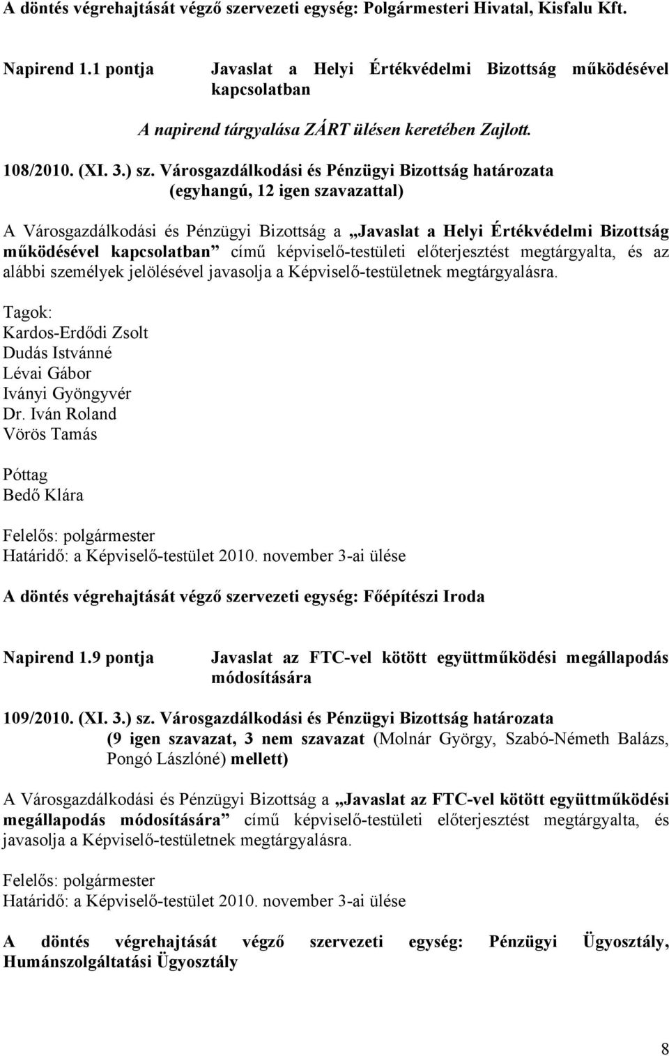 Városgazdálkodási és Pénzügyi Bizottság határozata A Városgazdálkodási és Pénzügyi Bizottság a Javaslat a Helyi Értékvédelmi Bizottság működésével kapcsolatban című képviselő-testületi előterjesztést