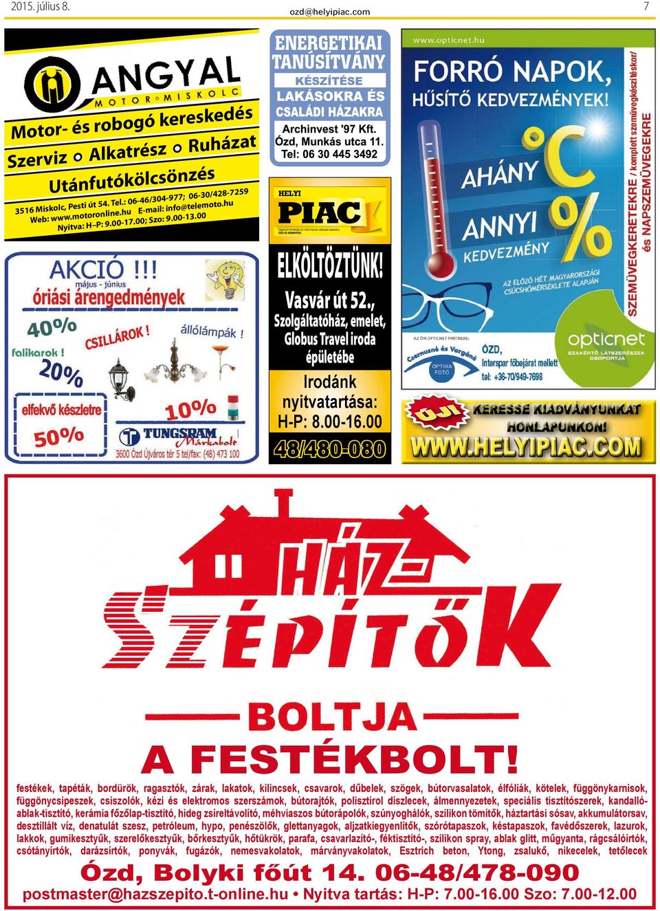 , Szolgáltatóház, emelet, Globus travel iroda épületébe Irodánk nyitvatartása: H-P: 8.00-16.00 ÚJ! 48/480-080 A FESTÉKBOLT!