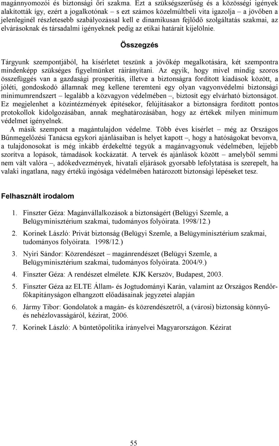 fejlődő szolgáltatás szakmai, az elvárásoknak és társadalmi igényeknek pedig az etikai határait kijelölnie.
