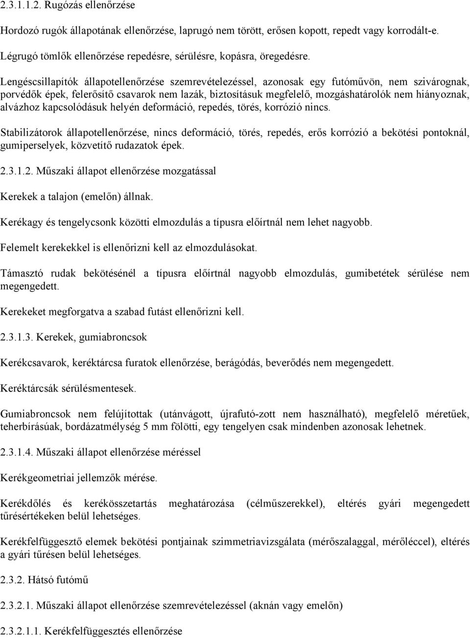 alvázhoz kapcsolódásuk helyén deformáció, repedés, törés, korrózió nincs.