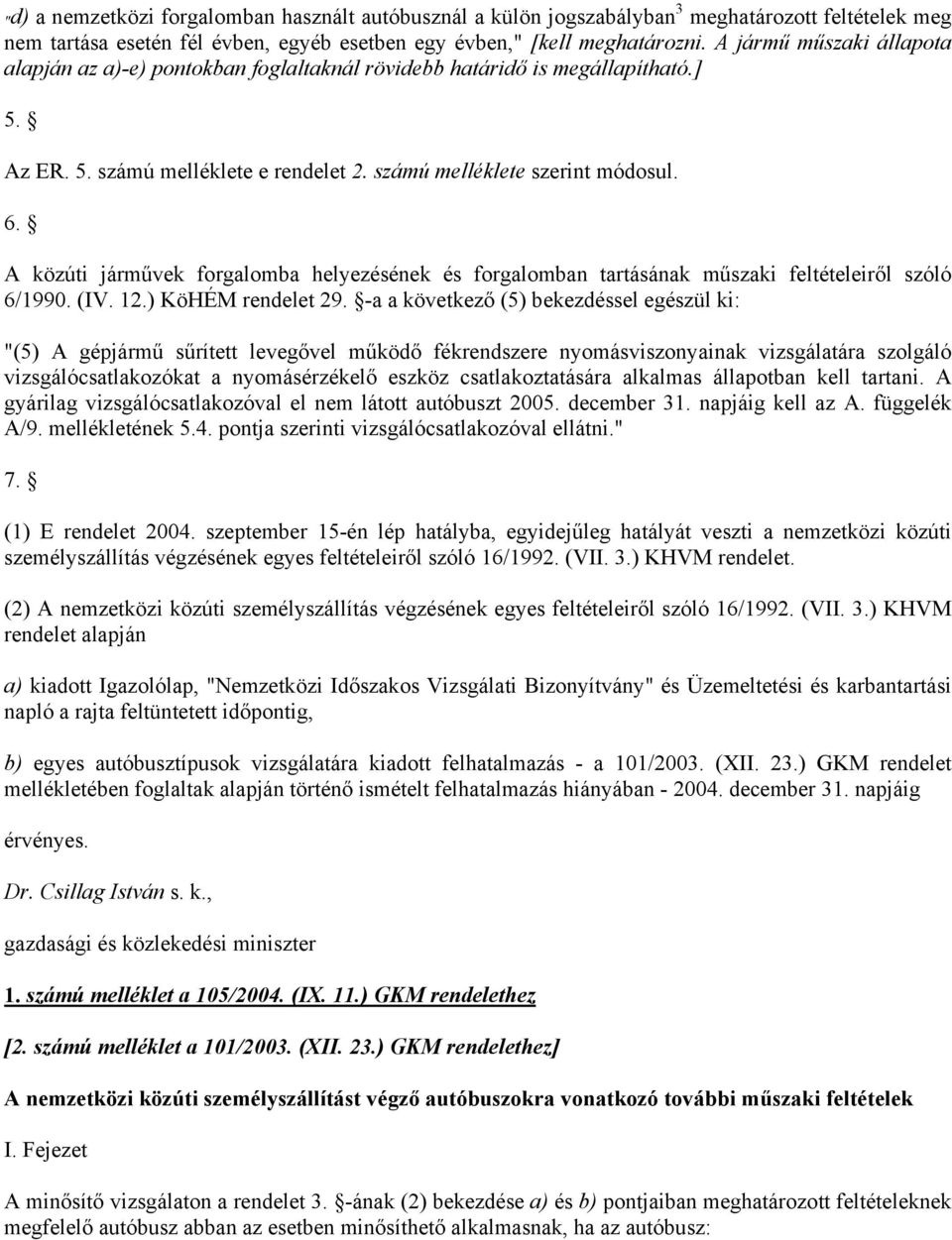 A közúti járművek forgalomba helyezésének és forgalomban tartásának műszaki feltételeiről szóló 6/1990. (IV. 12.) KöHÉM rendelet 29.