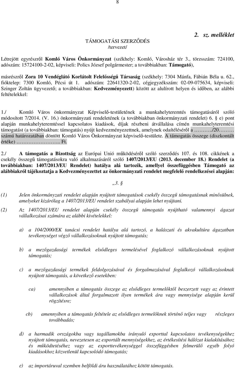 Fábián Béla u. 62., fióktelep: 7300 Komló, Pécsi út 1.