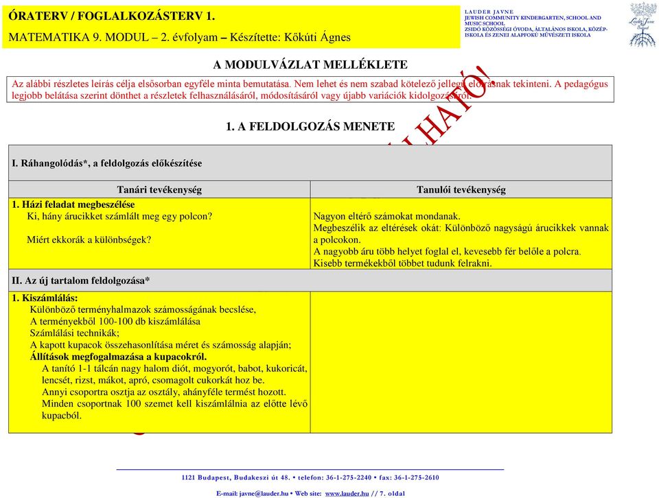 Ráhangolódás*, a feldolgozás előkészítése Tanári tevékenység 1. Házi feladat megbeszélése Ki, hány árucikket számlált meg egy polcon? Miért ekkorák a különbségek?