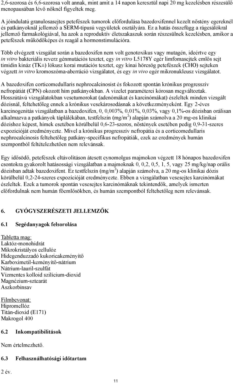 Ez a hatás összefügg a rágcsálókral jellemző farmakológiával, ha azok a reproduktív életszakaszuk során részesülnek kezelésben, amikor a petefészek működőképes és reagál a hormonstimulációra.