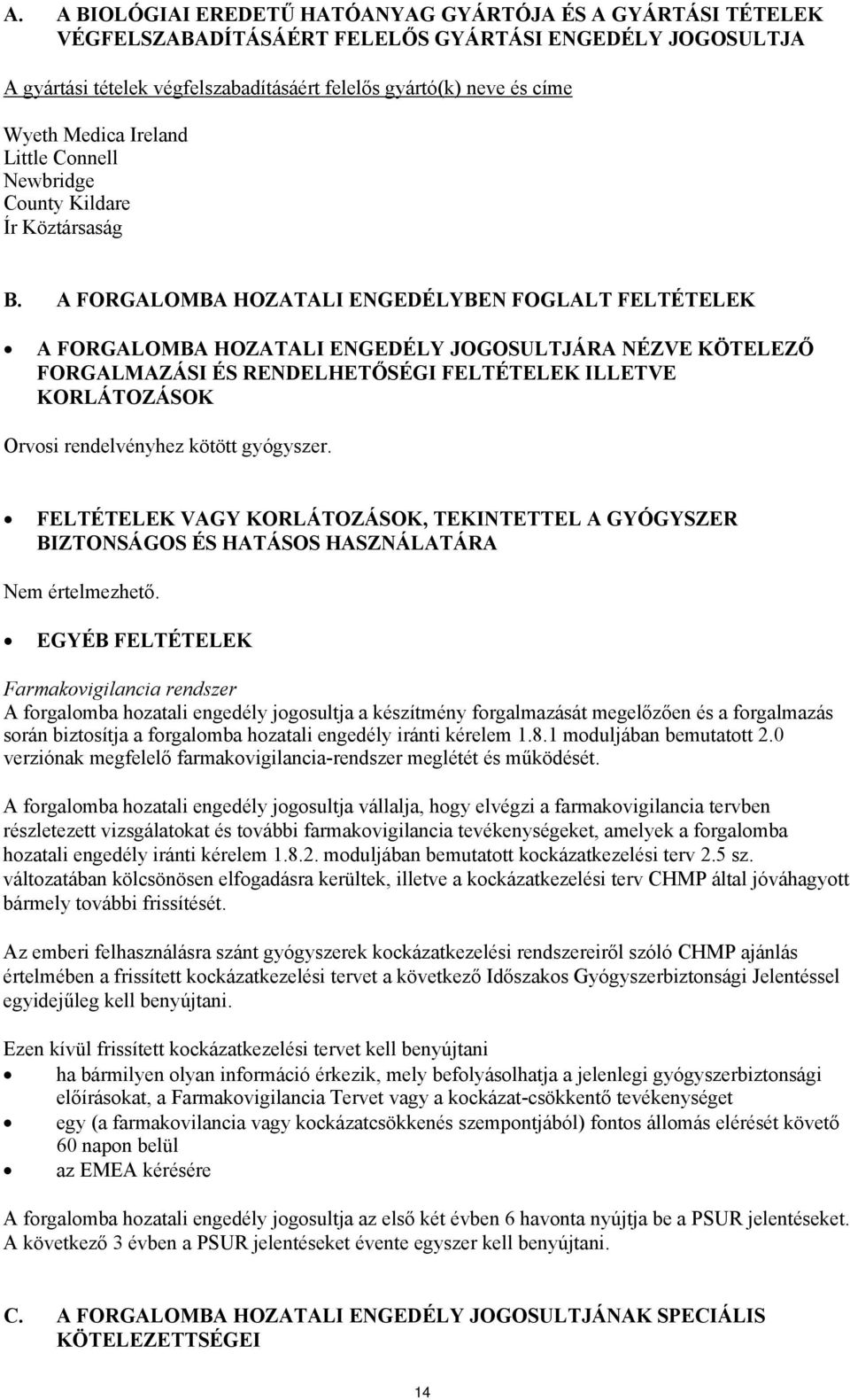 A FORGALOMBA HOZATALI ENGEDÉLYBEN FOGLALT FELTÉTELEK A FORGALOMBA HOZATALI ENGEDÉLY JOGOSULTJÁRA NÉZVE KÖTELEZŐ FORGALMAZÁSI ÉS RENDELHETŐSÉGI FELTÉTELEK ILLETVE KORLÁTOZÁSOK Orvosi rendelvényhez