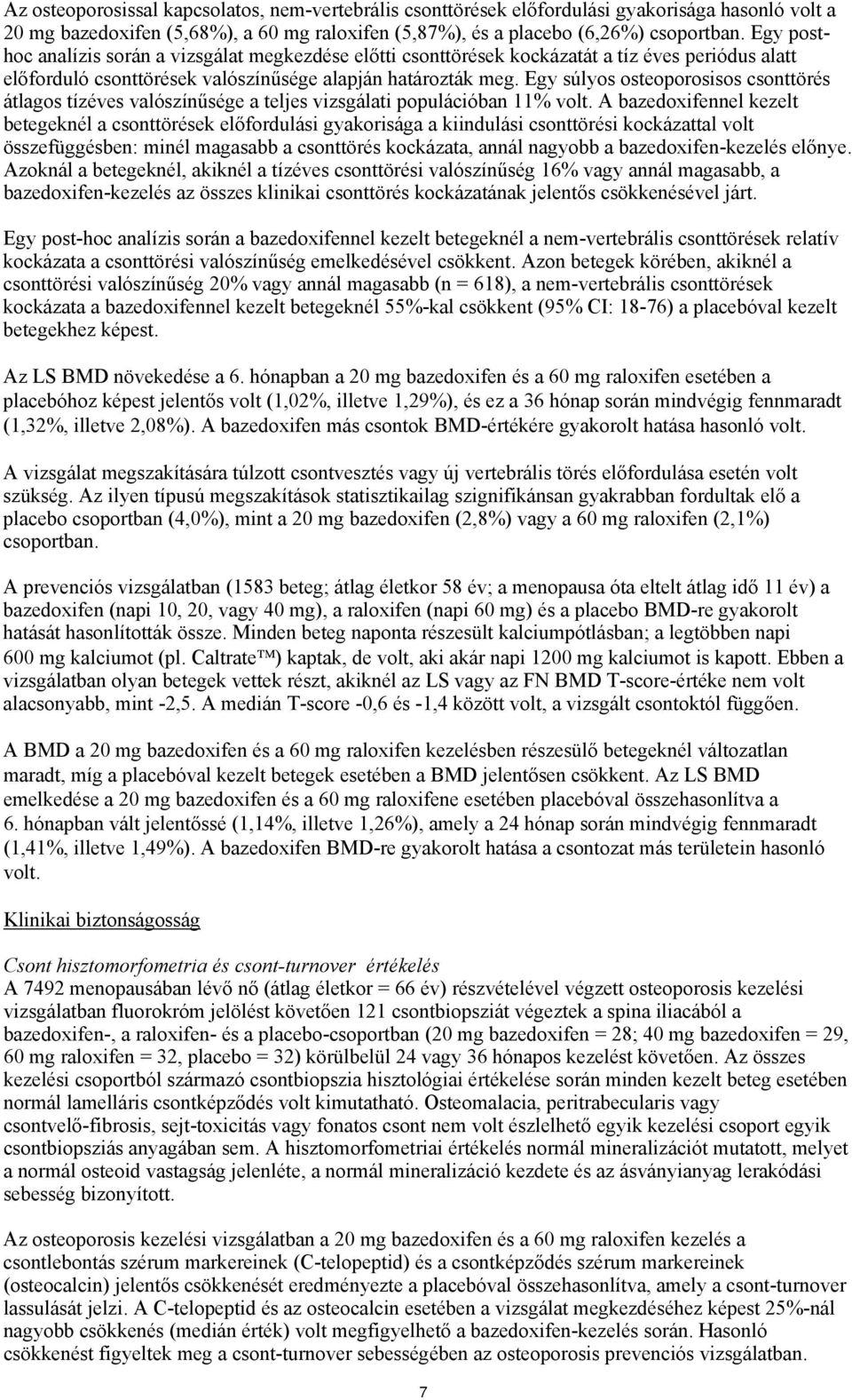 Egy súlyos osteoporosisos csonttörés átlagos tízéves valószínűsége a teljes vizsgálati populációban 11% volt.
