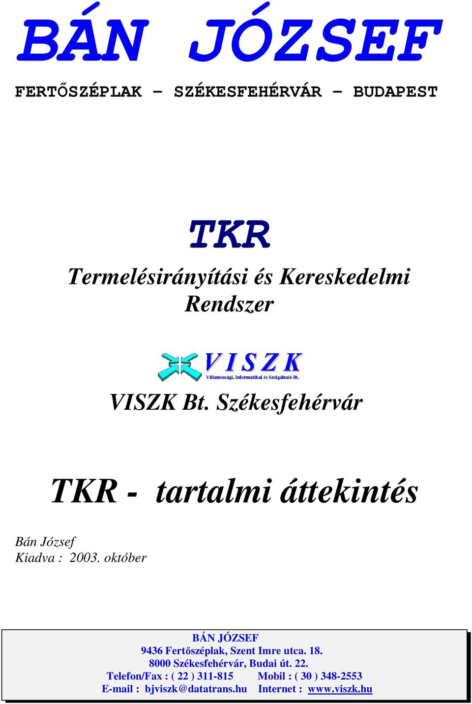 október BÁN JÓZF 9436 Fertıszéplak, zent Imre utca. 18. 8000 zékesfehérvár, Budai út.
