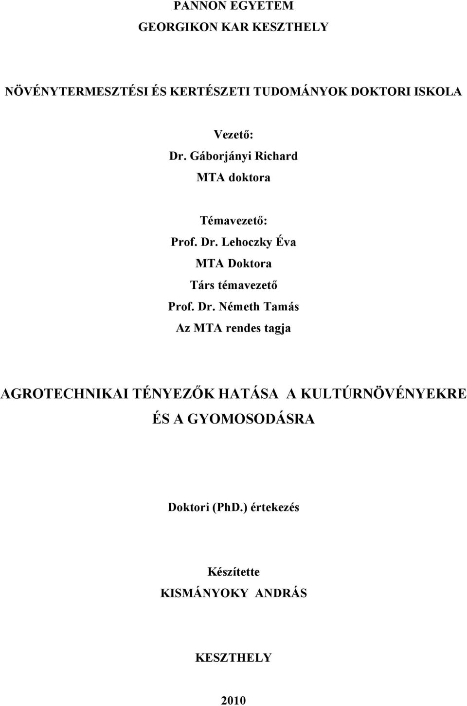 Dr. Németh Tamás Az MTA rendes tagja AGROTECHNIKAI TÉNYEZŐK HATÁSA A KULTÚRNÖVÉNYEKRE ÉS A