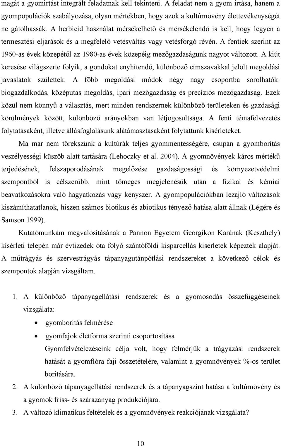 A fentiek szerint az 1960-as évek közepétől az 1980-as évek közepéig mezőgazdaságunk nagyot változott.