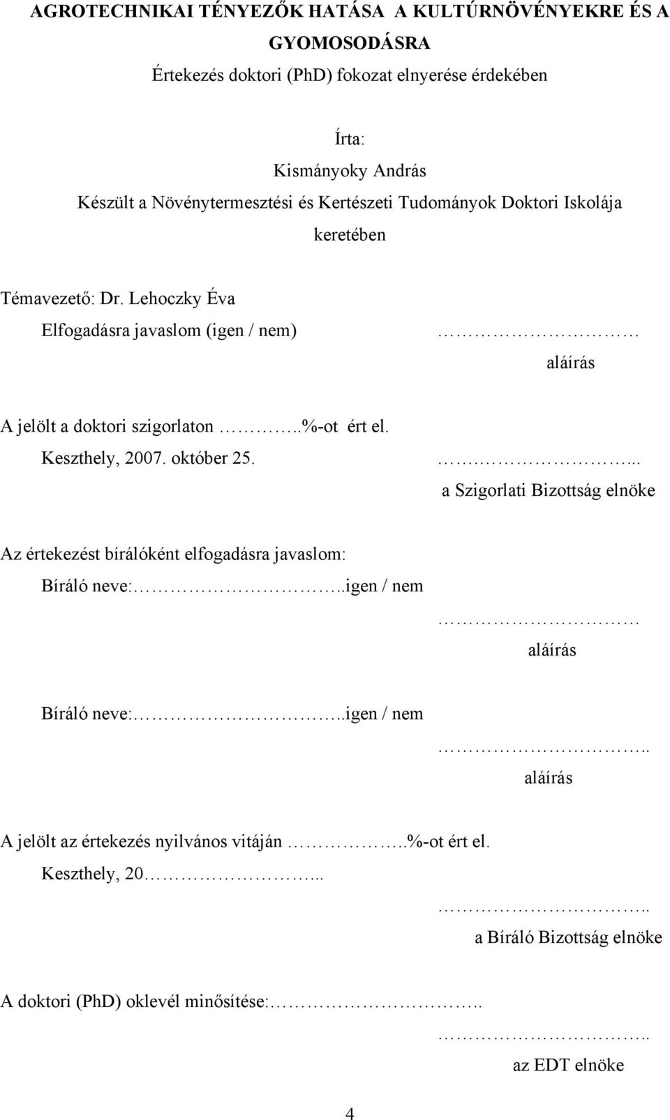 Lehoczky Éva Elfogadásra javaslom (igen / nem) aláírás A jelölt a doktori szigorlaton..%-ot ért el. Keszthely, 2007. október 25.