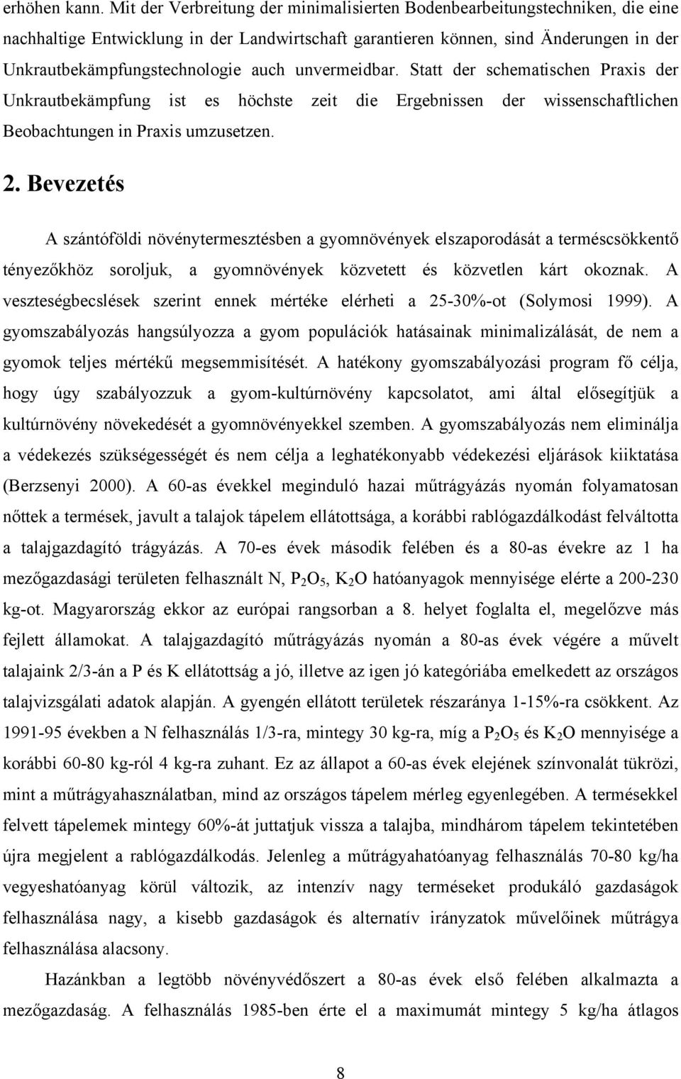 auch unvermeidbar. Statt der schematischen Praxis der Unkrautbekämpfung ist es höchste zeit die Ergebnissen der wissenschaftlichen Beobachtungen in Praxis umzusetzen. 2.