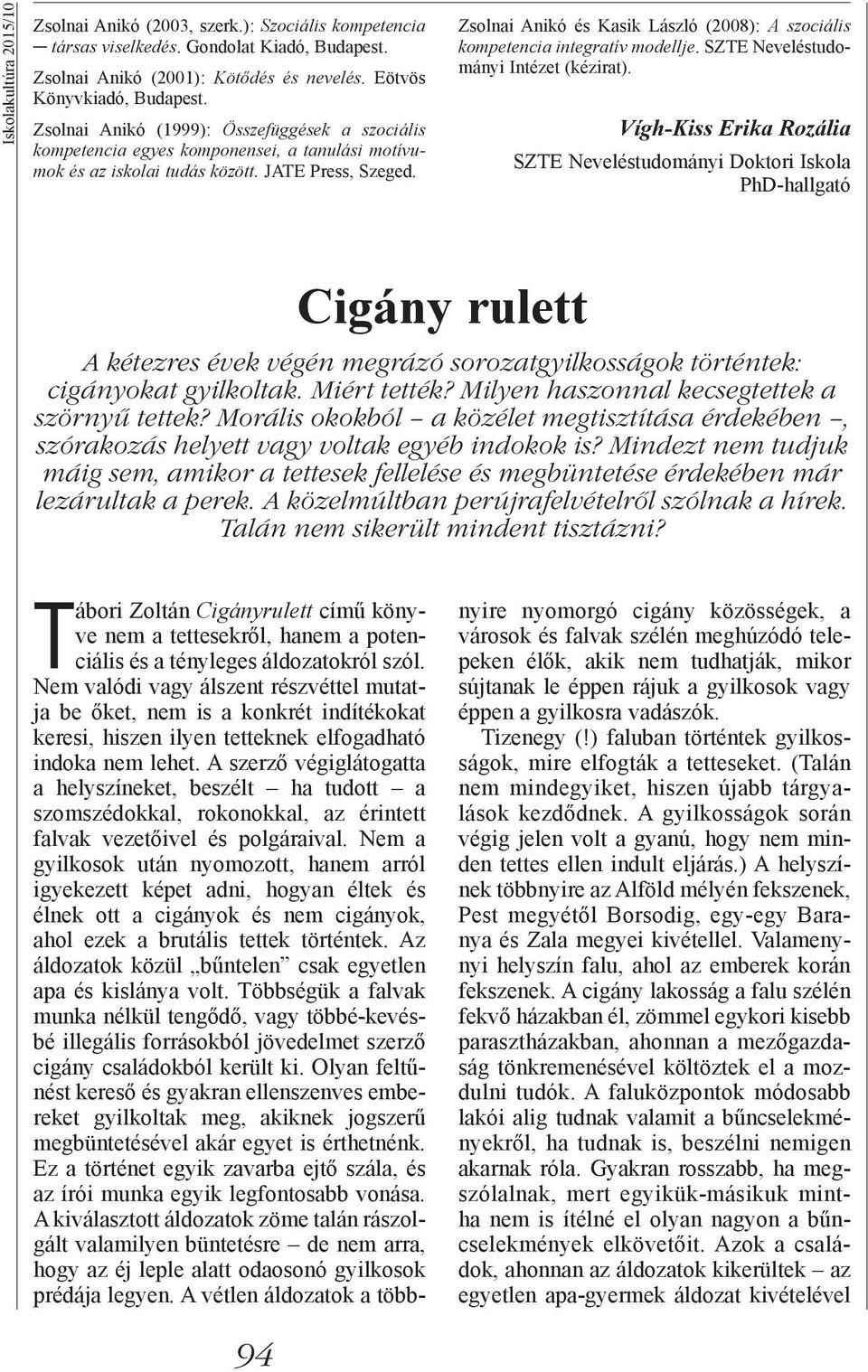 Zsolnai Anikó és Kasik László (2008): A szociális kompetencia integratív modellje. SZTE Neveléstudományi Intézet (kézirat).