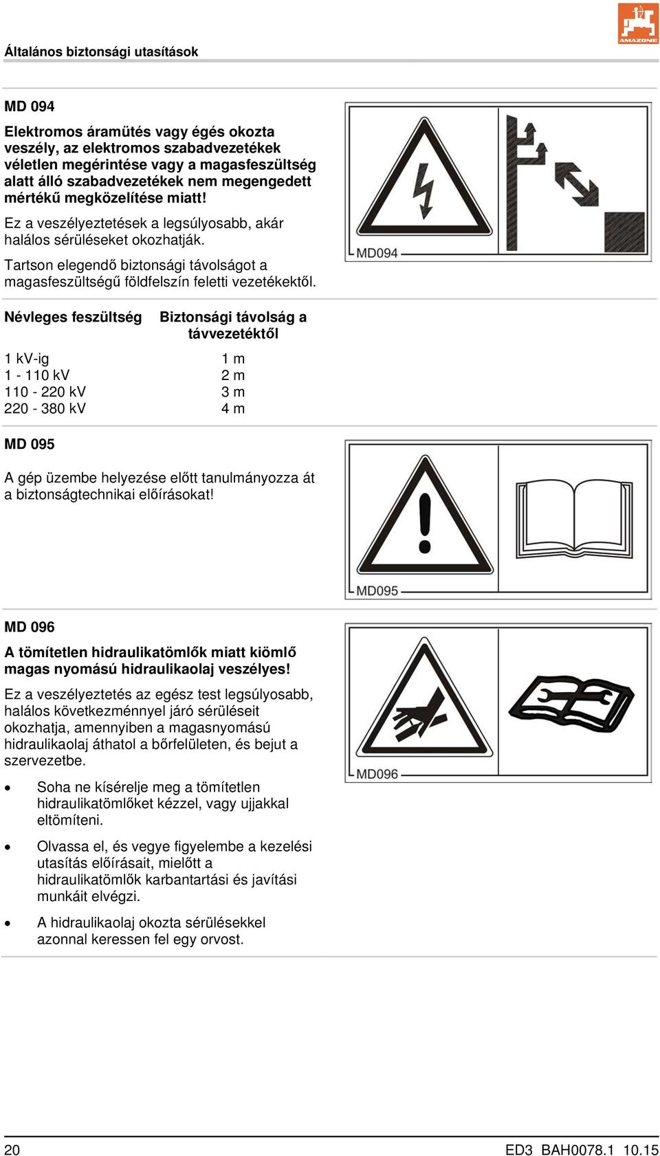 Tartson elegendő biztonsági távolságot a magasfeszültségű földfelszín feletti vezetékektől.