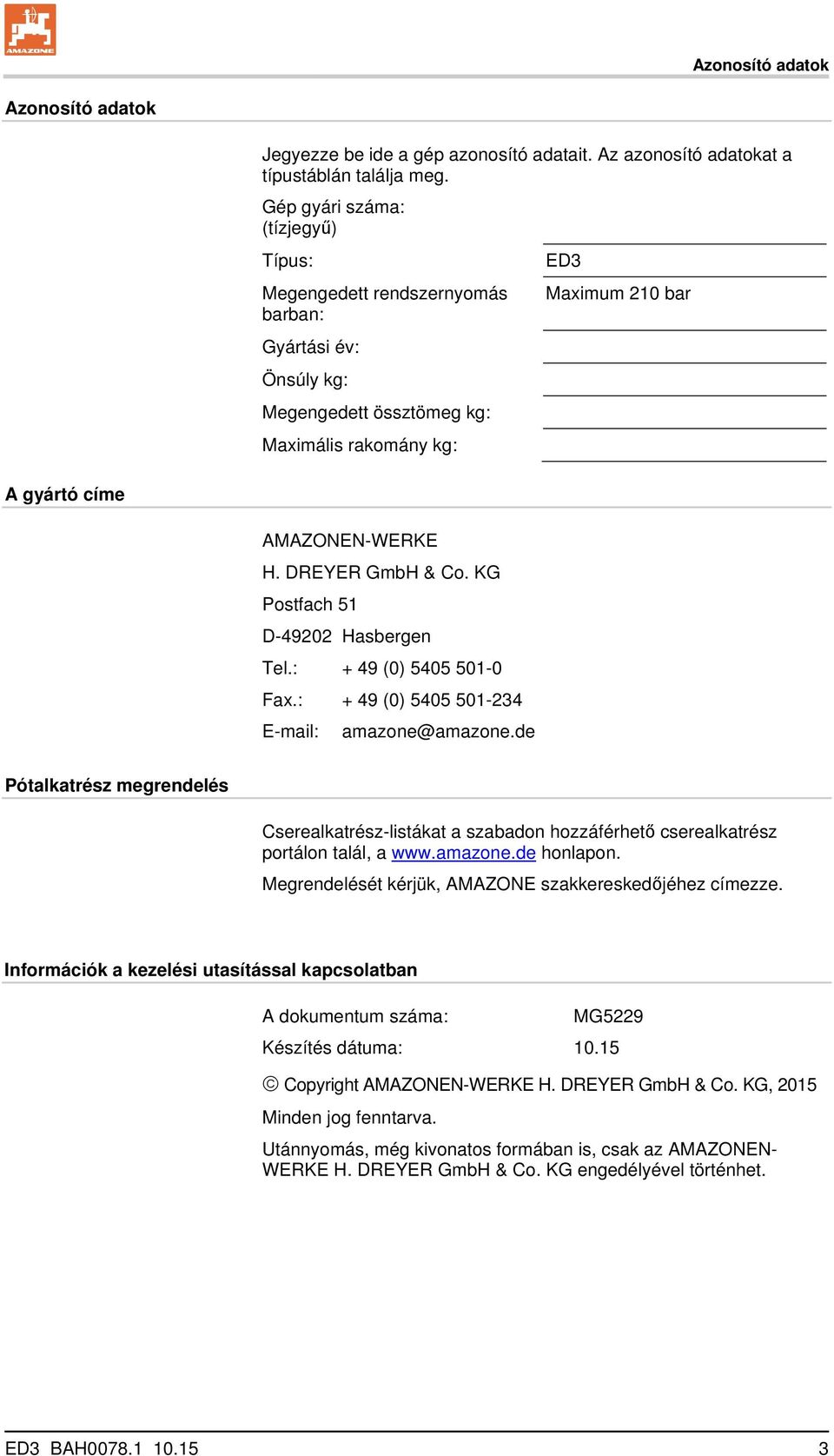 DREYER GmbH & Co. KG Postfach 51 D-49202 Hasbergen Tel.: + 49 (0) 5405 501-0 Fax.: + 49 (0) 5405 501-234 E-mail: amazone@amazone.