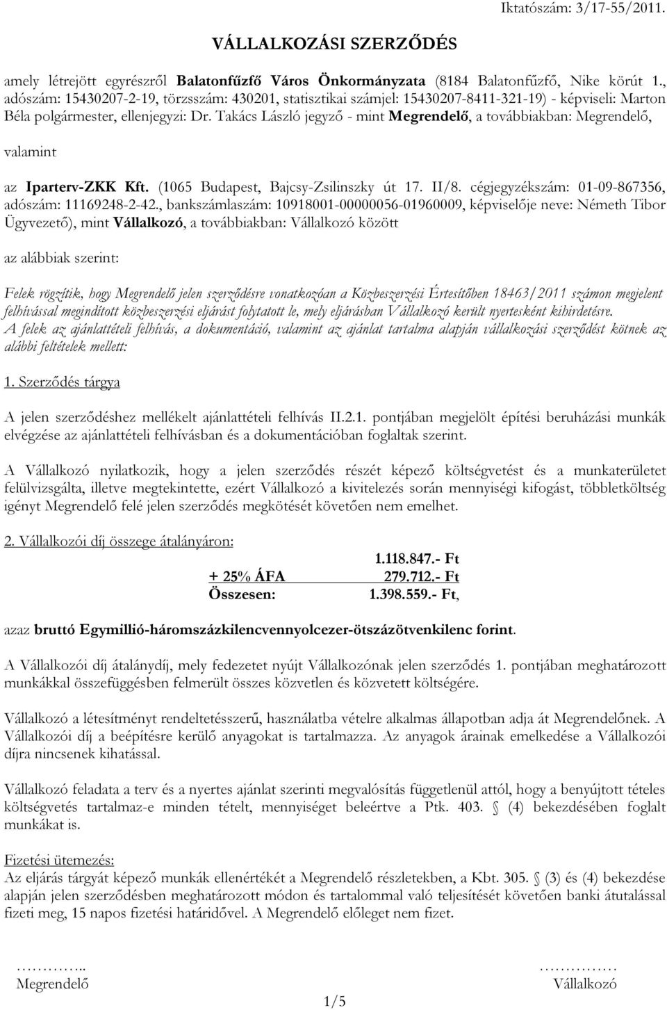 Takács László jegyző - mint, a továbbiakban:, valamint az Iparterv-ZKK Kft. (1065 Budapest, Bajcsy-Zsilinszky út 17. II/8. cégjegyzékszám: 01-09-867356, adószám: 11169248-2-42.