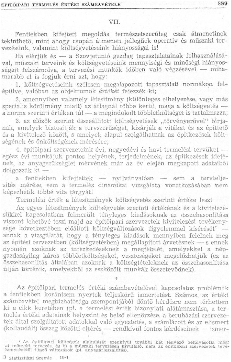 mihamarabb el is fogjuk érni azt, hogy: 1. költségvetéseink szélesen megalapozott tapasztalati normákon felépülve, valóban az objektumok értékét fejezzék ki; 2.