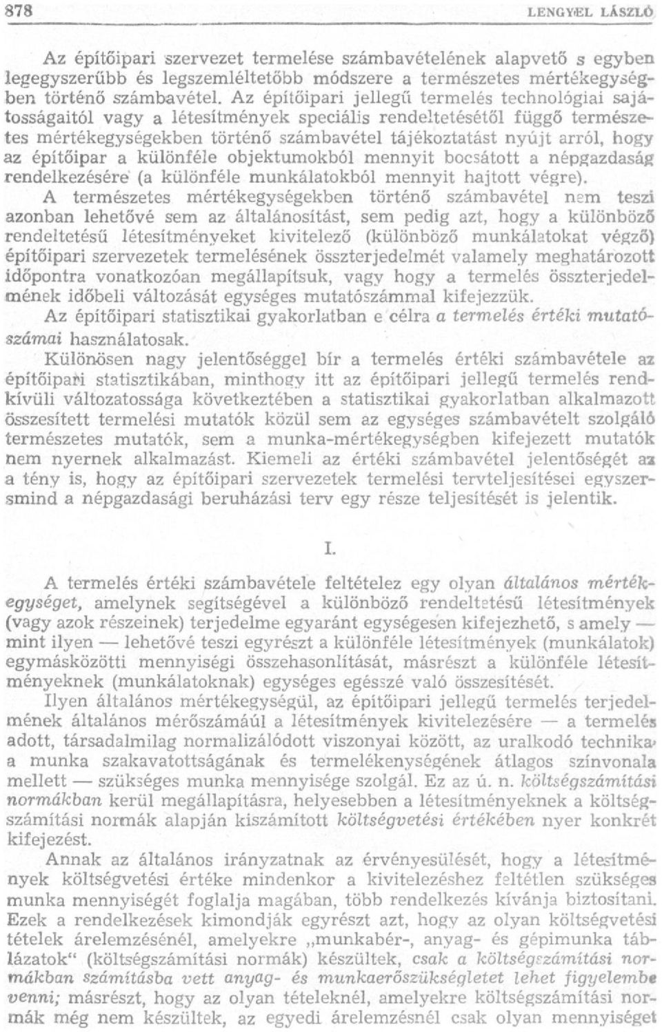 Az építőipari jellegű termelés technológiai sajátosságaitól vagy a létesítmények speciális rendeltetésétől függő természetes mértékegységekben történő számbavétel tájékoztatást nyújt arról, hogy az
