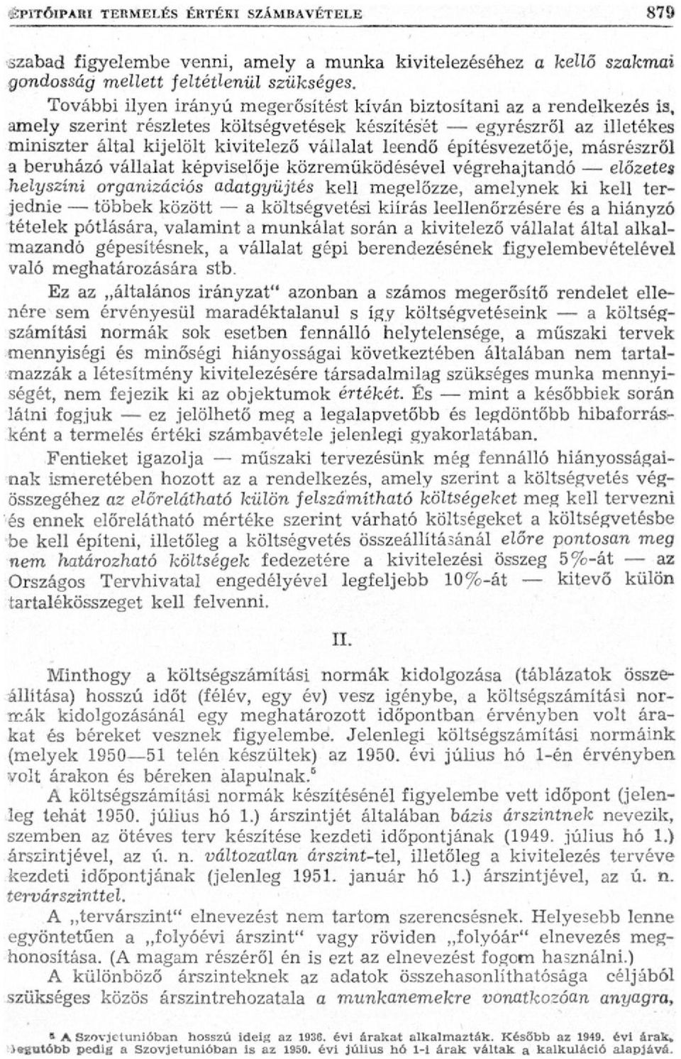 építésvezetője, másrészről a beruházó vállalat képviselője közreműködésével végrehajtandó előzetes helyszíni organizációs adatgyűjtés kell megelőzze, amelynek ki kell terjednie többek között a