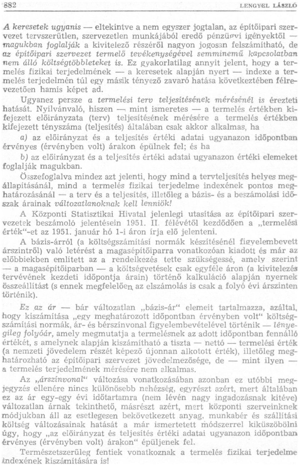 Ez gyakorlatilag annyit jelent, hogy a termelés fizikai terjedelmének a keresetek alapján nyert indexe a termelés terjedelmén túl egy másik tényező zavaró hatása következtében félrevezetően hamis