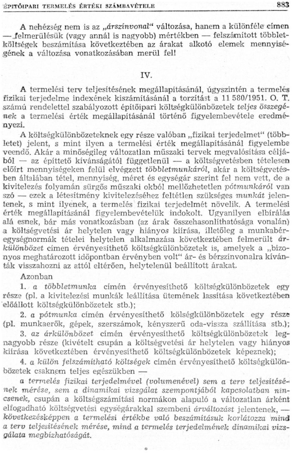 A termelési terv teljesítésének megállapításánál, úgyszintén a termelés fizikai terjedelme indexének kiszámításánál a torzítást a 11 580/1951. О. T.