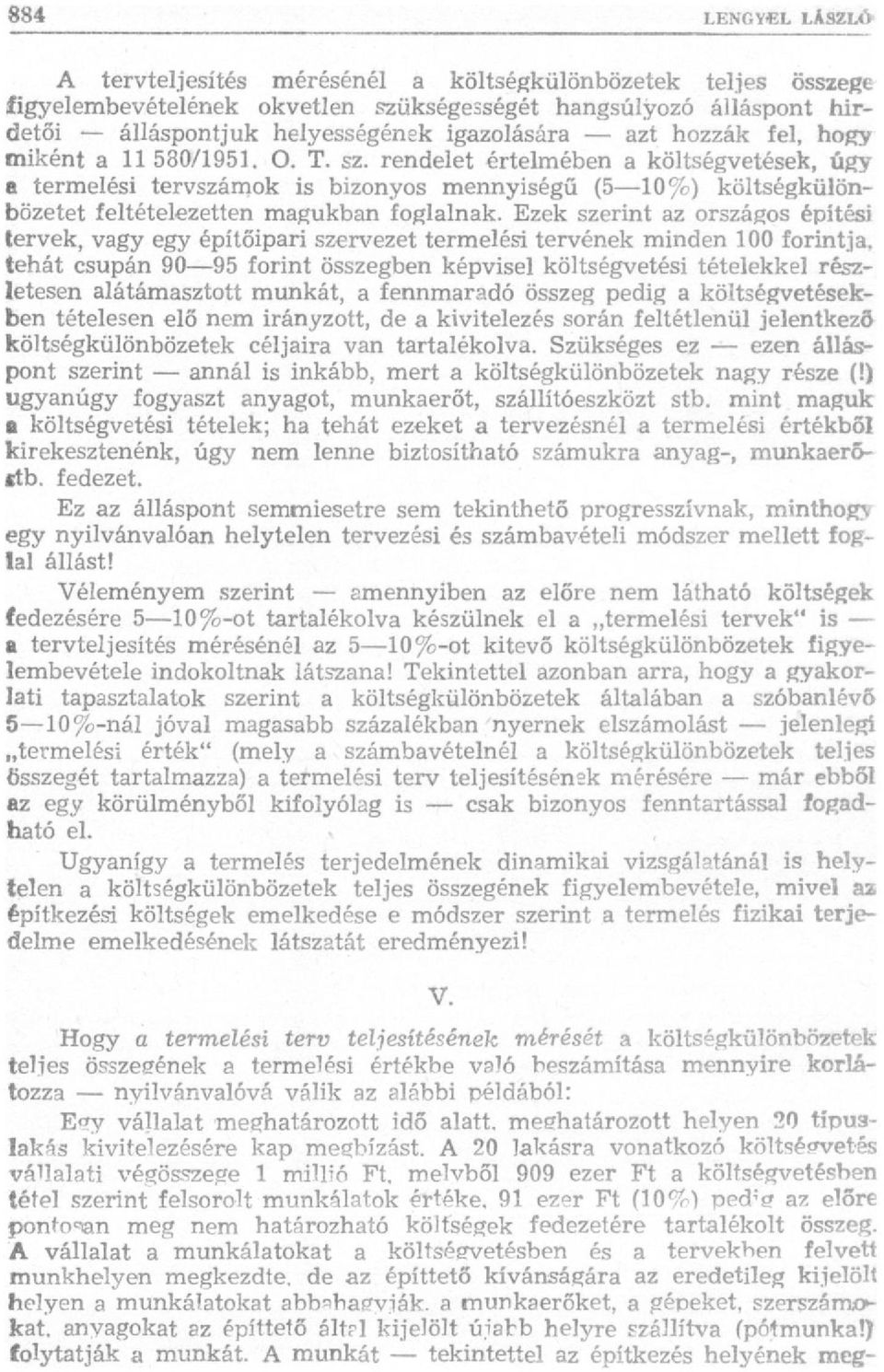 Ezek szerint az országos építési tervek, vagy egy építőipari szervezet termelési tervének minden 100 forintja, tehát csupán 90 95 forint összegben képvisel költségvetési tételekkel részletesen