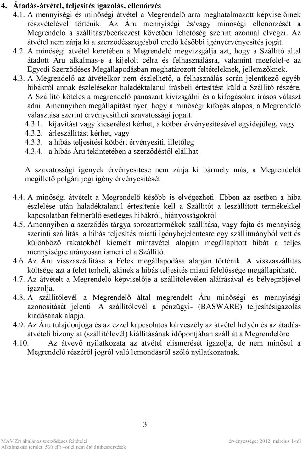 Az átvétel nem zárja ki a szerződésszegésből eredő későbbi igényérvényesítés jogát. 4.2.