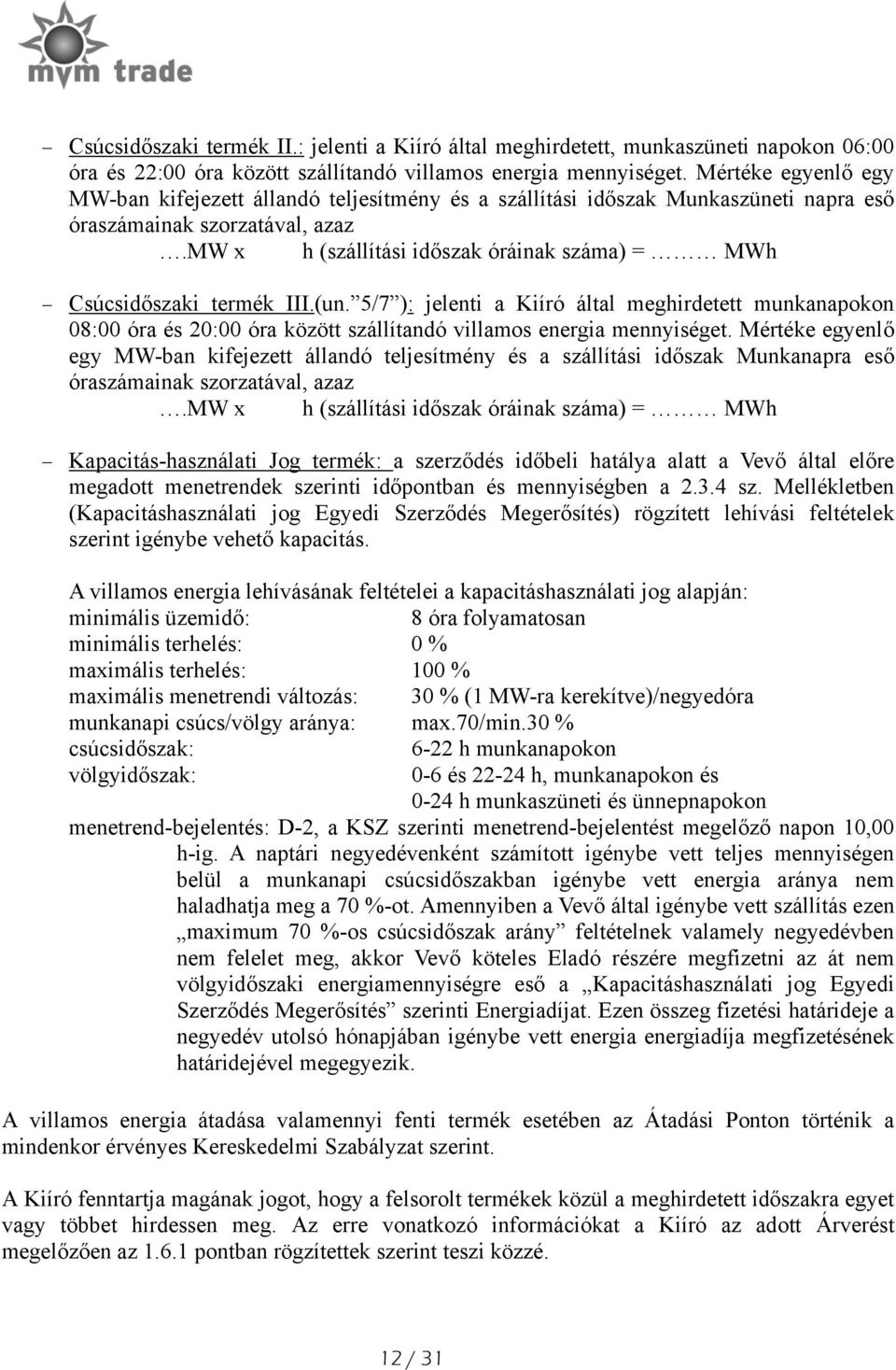 mw x h (szállítási időszak óráinak száma) = MWh Csúcsidőszaki termék III.(un.