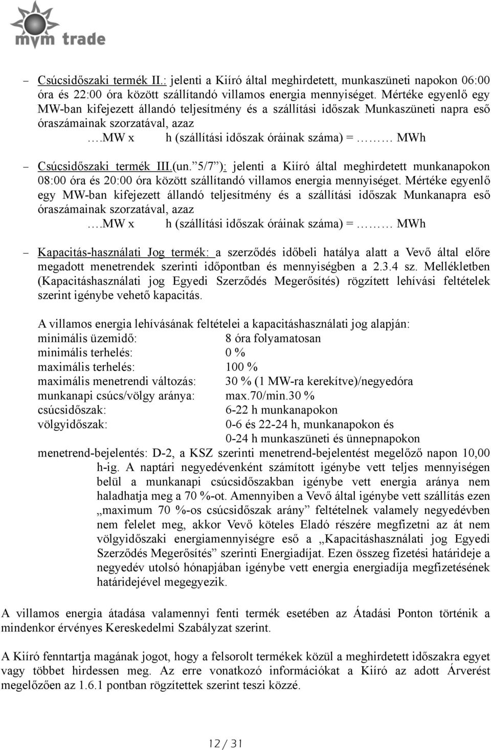 mw x h (szállítási időszak óráinak száma) = MWh Csúcsidőszaki termék III.(un.