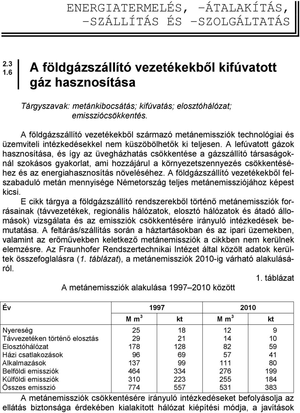 A földgázszállító vezetékekből származó metánemissziók technológiai és üzemviteli intézkedésekkel nem küszöbölhetők ki teljesen.