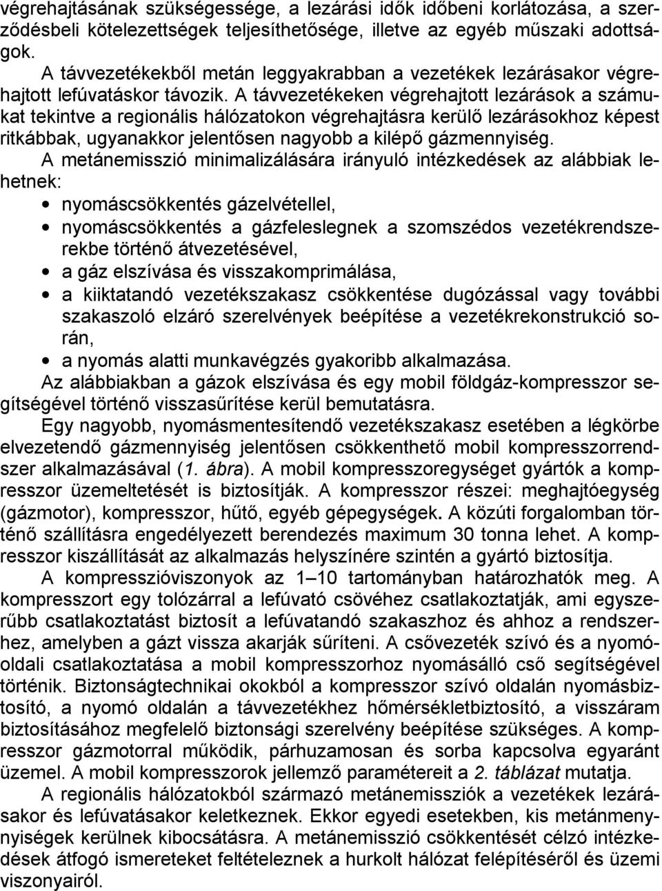 A távvezetékeken végrehajtott lezárások a számukat tekintve a regionális hálózatokon végrehajtásra kerülő lezárásokhoz képest ritkábbak, ugyanakkor jelentősen nagyobb a kilépő gázmennyiség.