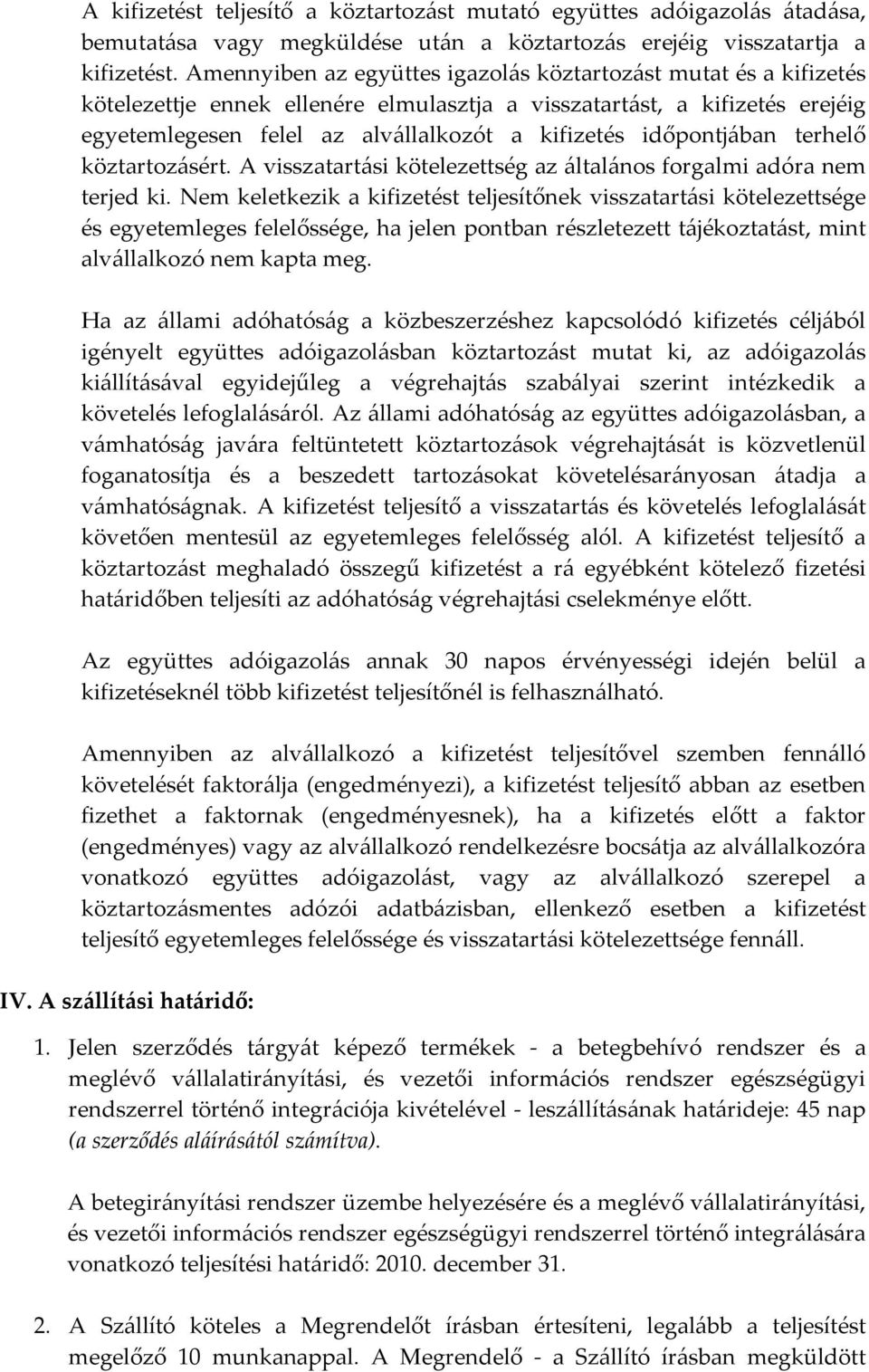 időpontjában terhelő köztartozásért. A visszatartási kötelezettség az általános forgalmi adóra nem terjed ki.