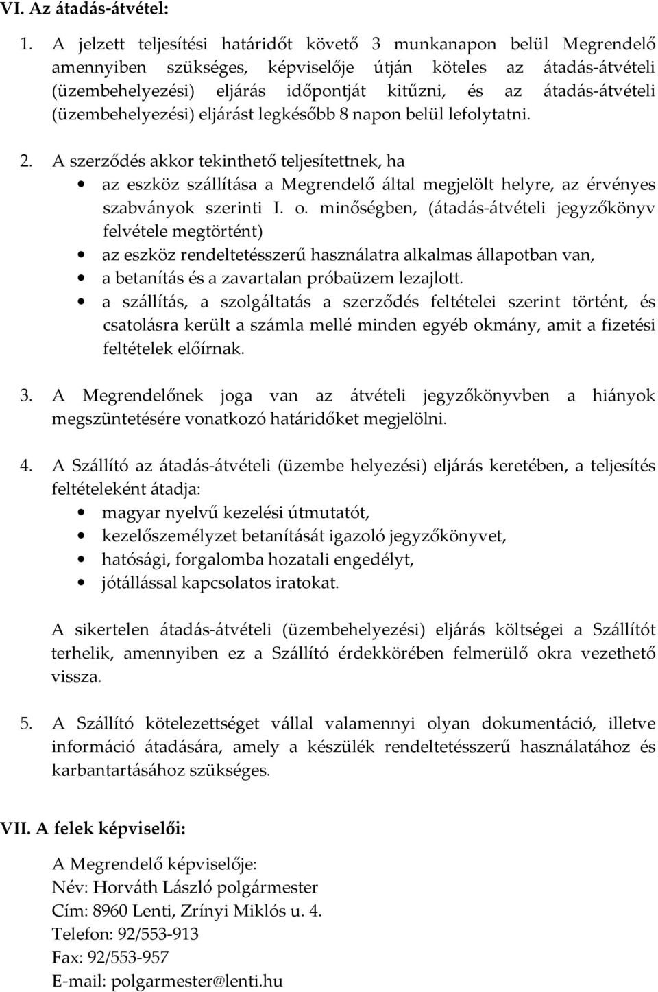 átadás-átvételi (üzembehelyezési) eljárást legkésőbb 8 napon belül lefolytatni. 2.