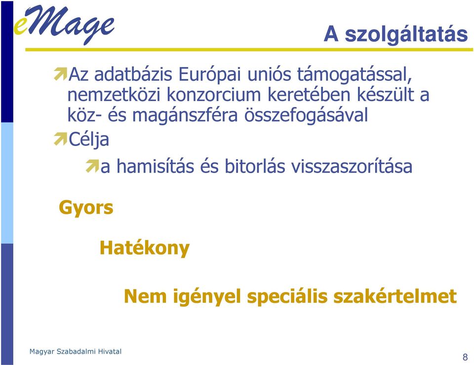 magánszféra összefogásával Célja a hamisítás és bitorlás