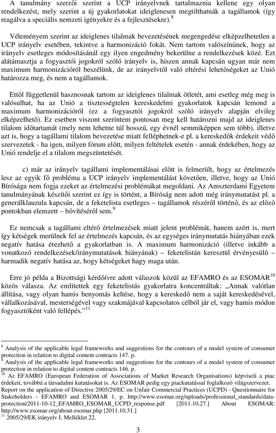 Nem tartom valószínűnek, hogy az irányelv esetleges módosításánál egy ilyen engedmény bekerülne a rendelkezések közé.