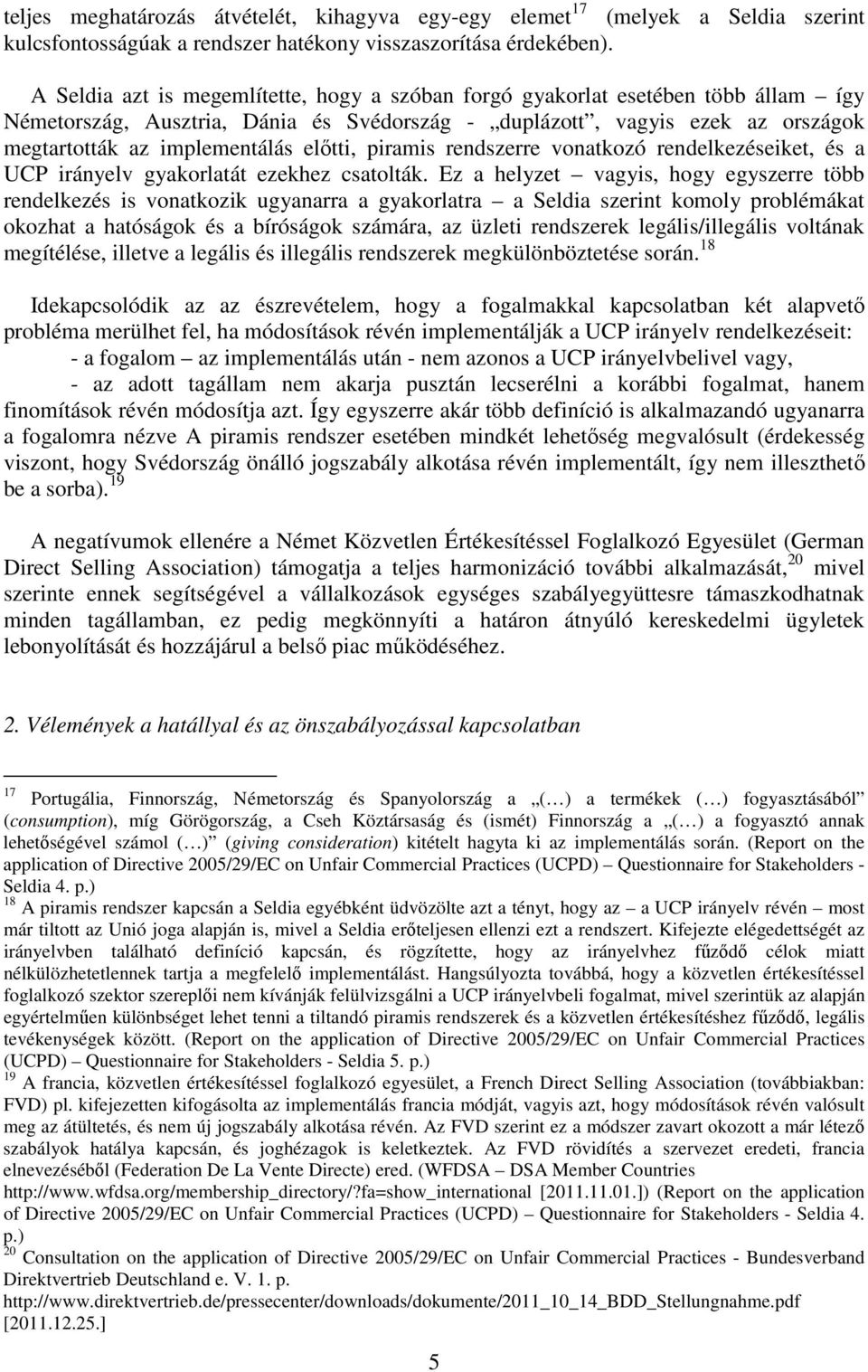 előtti, piramis rendszerre vonatkozó rendelkezéseiket, és a UCP irányelv gyakorlatát ezekhez csatolták.