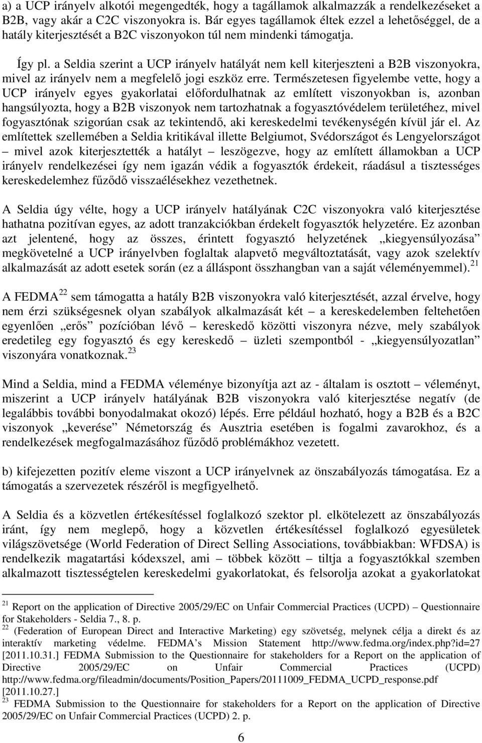 a Seldia szerint a UCP irányelv hatályát nem kell kiterjeszteni a B2B viszonyokra, mivel az irányelv nem a megfelelő jogi eszköz erre.