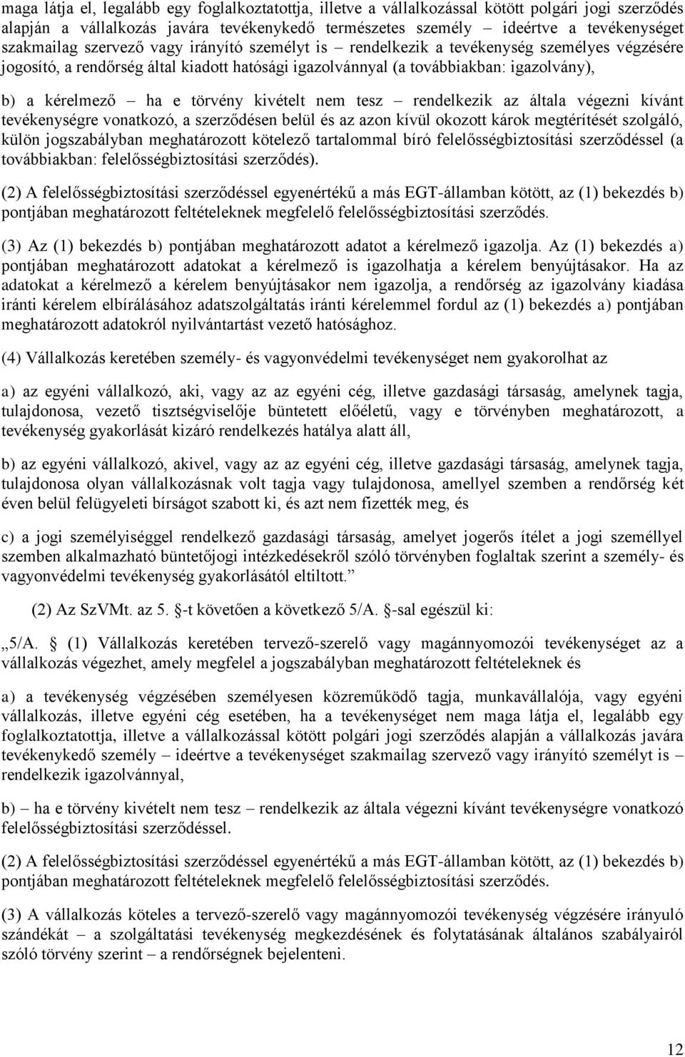 kivételt nem tesz rendelkezik az általa végezni kívánt tevékenységre vonatkozó, a szerződésen belül és az azon kívül okozott károk megtérítését szolgáló, külön jogszabályban meghatározott kötelező