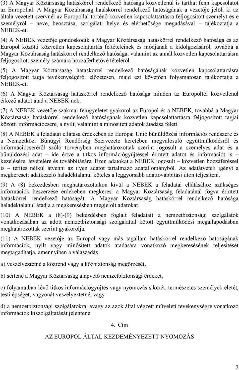 beosztása, szolgálati helye és elérhetősége megadásával tájékoztatja a NEBEK-et.