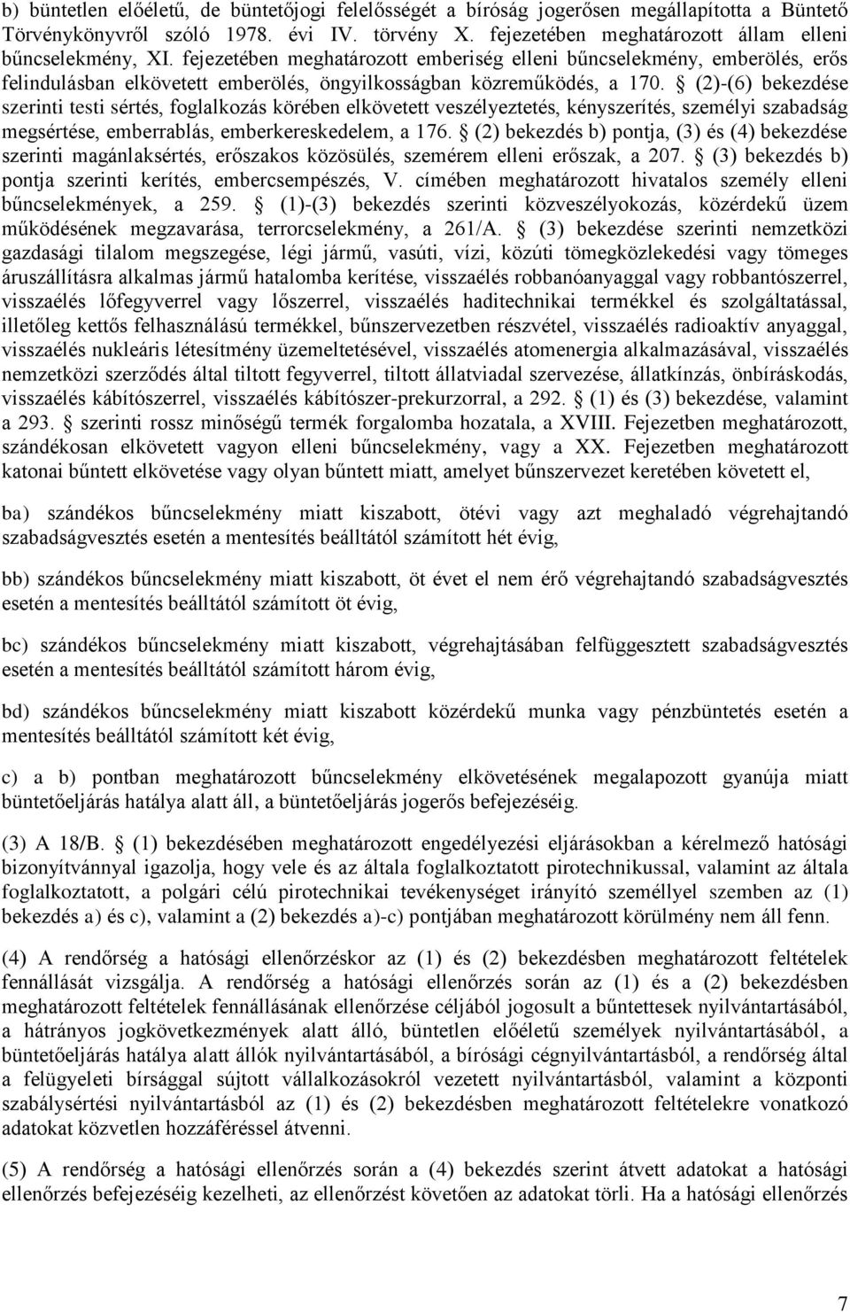 (2)-(6) bekezdése szerinti testi sértés, foglalkozás körében elkövetett veszélyeztetés, kényszerítés, személyi szabadság megsértése, emberrablás, emberkereskedelem, a 176.