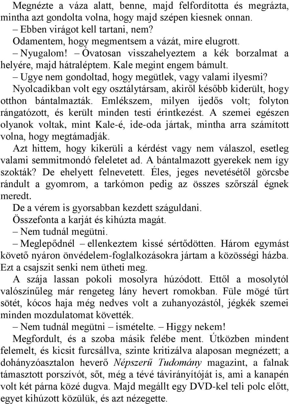 Ugye nem gondoltad, hogy megütlek, vagy valami ilyesmi? Nyolcadikban volt egy osztálytársam, akiről később kiderült, hogy otthon bántalmazták.
