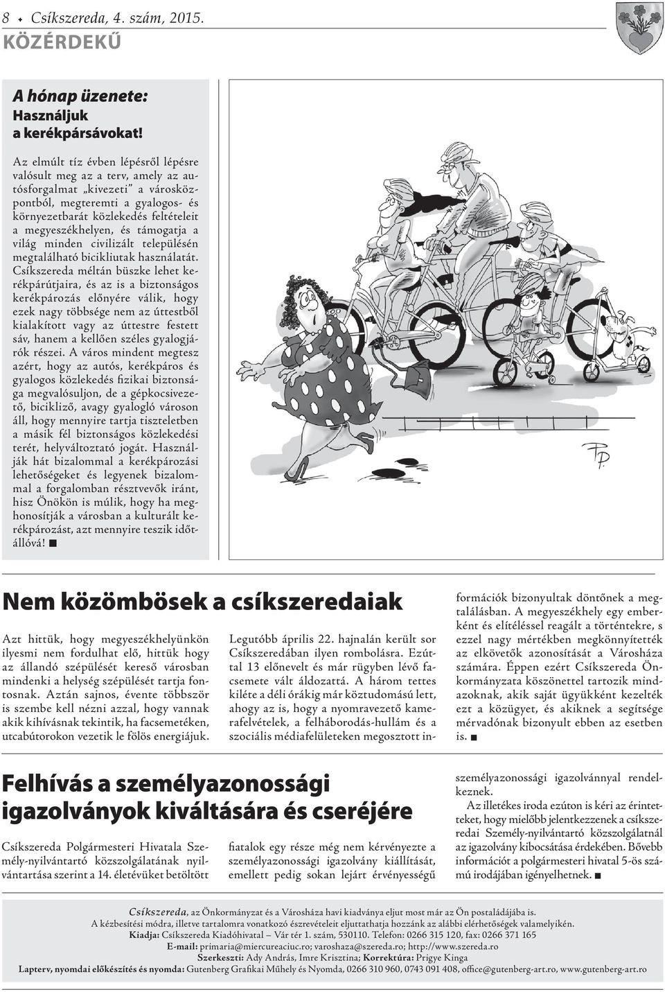 támogatja a világ minden civilizált településén megtalálható bicikliutak használatát.