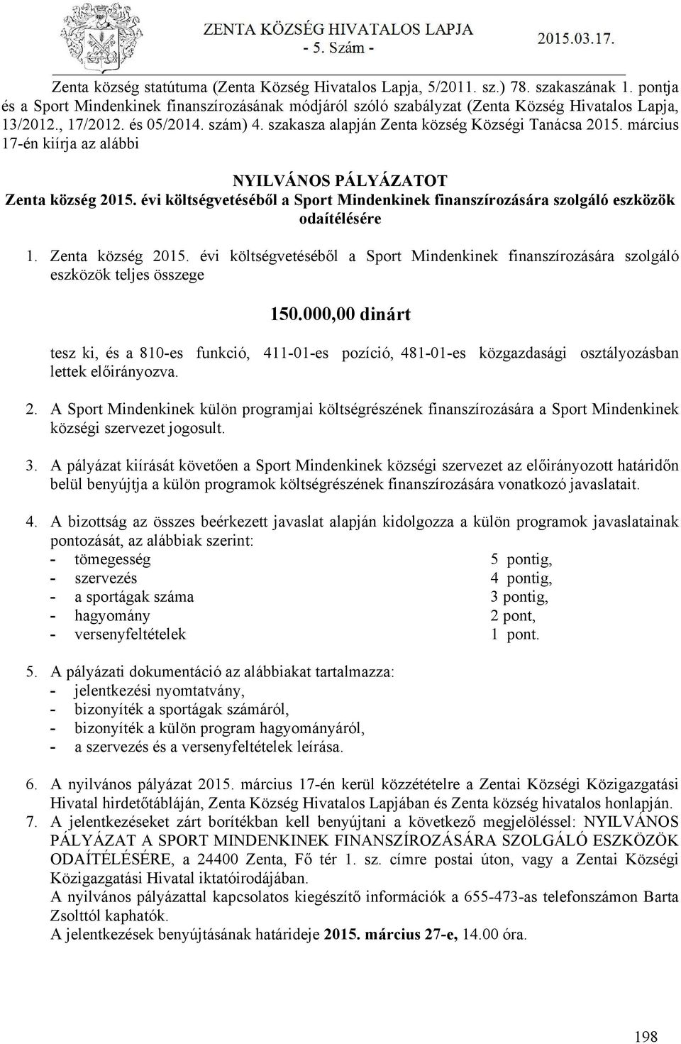 évi költségvetéséből a Sport Mindenkinek finanszírozására szolgáló eszközök odaítélésére 1. Zenta község 2015.