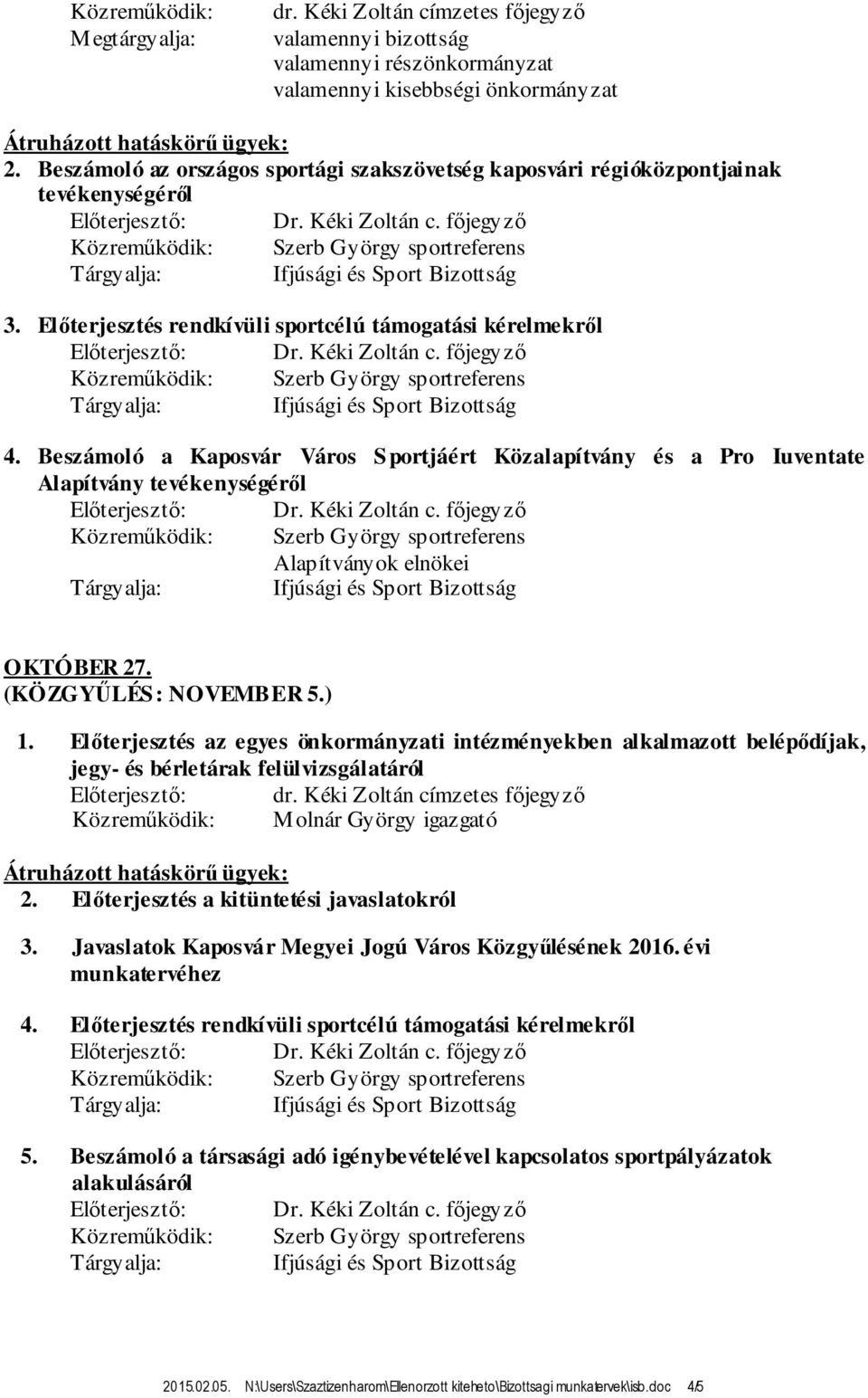 Beszámoló a Kaposvár Város Sportjáért Közalapítvány és a Pro Iuventate Alapítvány tevékenységéről Alapítványok elnökei OKTÓBER 27. (KÖZGYŰLÉS: NOVEMBER 5.) 1.