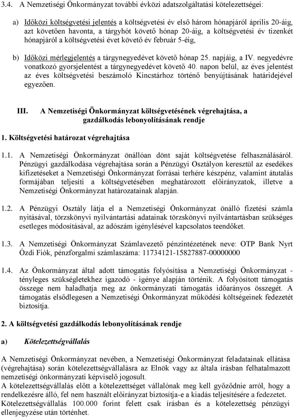 negyedévre vonatkozó gyorsjelentést a tárgynegyedévet követő 40. napon belül, az éves jelentést az éves költségvetési beszámoló Kincstárhoz történő benyújtásának határidejével egyezően. III.