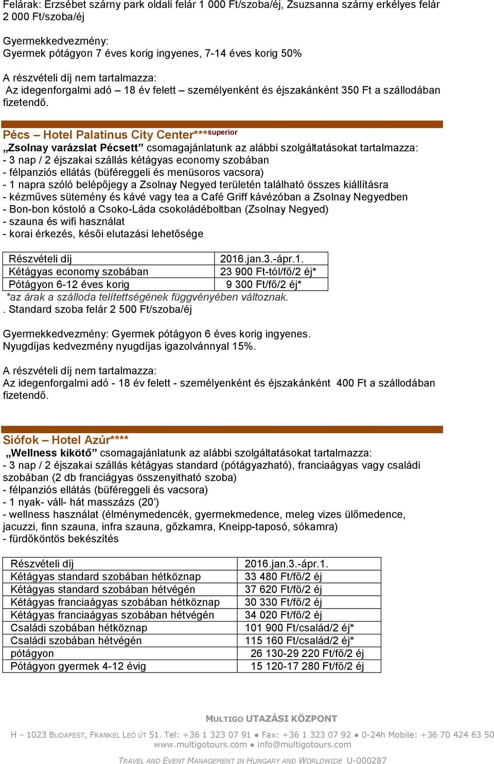 éjszakai szállás kétágyas economy szobában - félpanziós ellátás (büféreggeli és menüsoros vacsora) - 1 napra szóló belépőjegy a Zsolnay Negyed területén található összes kiállításra - kézműves