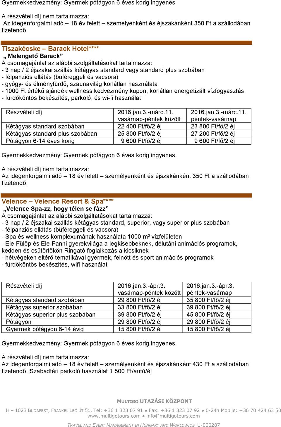 kedvezmény kupon, korlátlan energetizált vízfogyasztás - fürdőköntös bekészítés, parkoló, és wi-fi használat 2016.jan.3.-márc.11.