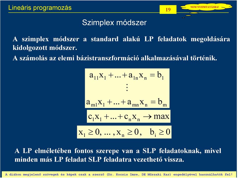 A számolás z elemi bázistrszformáció lklmzásávl törtéik. m +... + +... + M m c +.