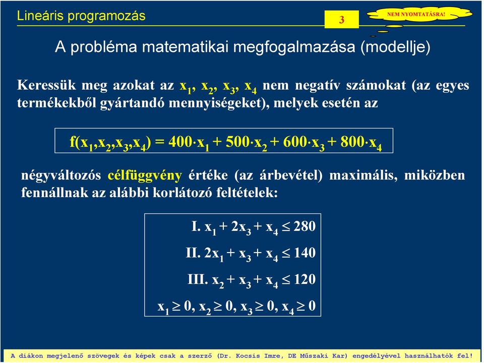 400 + 500 2 +600 3 + 800 4 égyváltozós célfüggvéy értéke (z árbevétel) mimális, miközbe